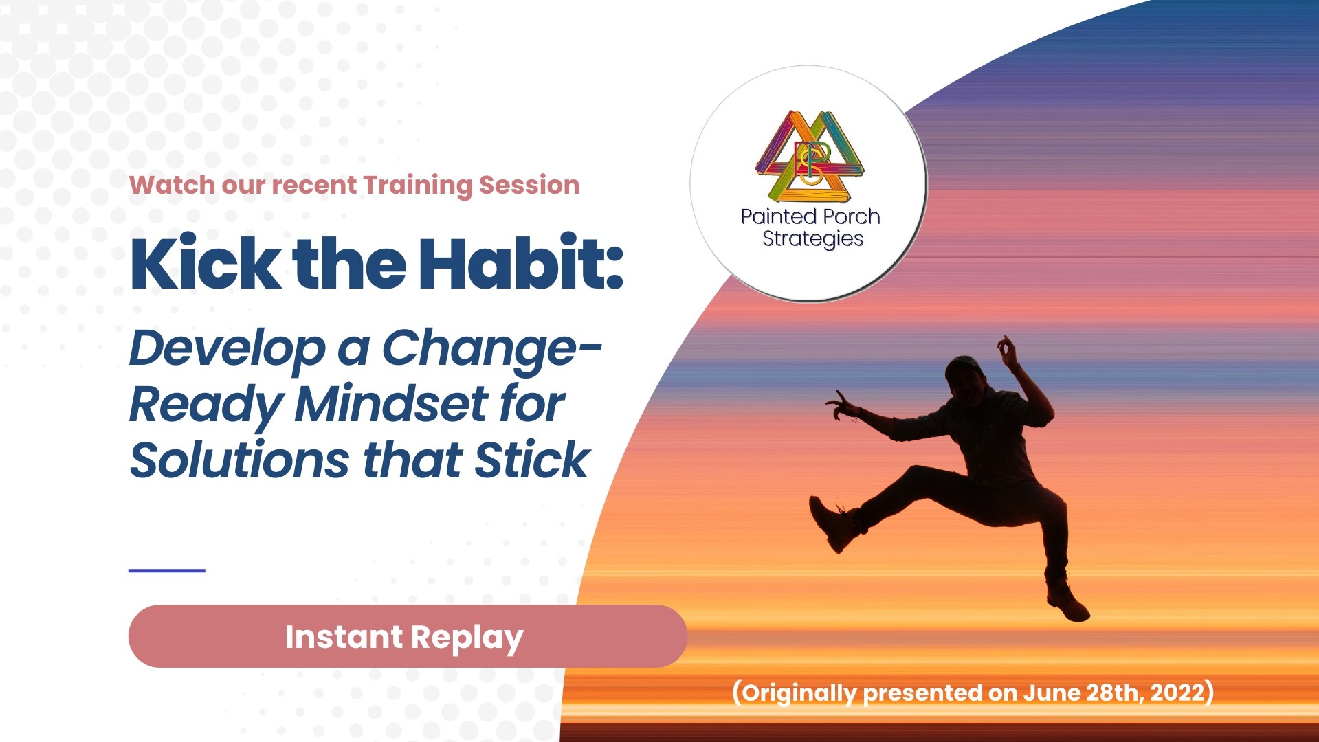 [WEBINAR REPLAY] Kick the Habit: Develop a Change-Ready Mindset